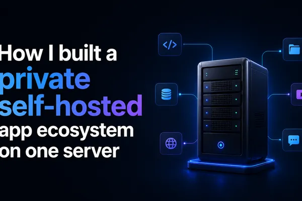 How I built a private self-hosted app ecosystem on one server